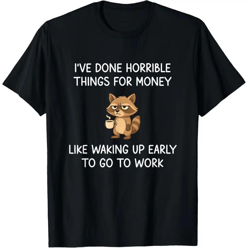 Horrible Things for Money Raccoon Shirt - Funny Work Humor Tee - 100% Cotton - Office Gift