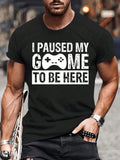 I Paused The Game To Be Here Funny Gaming T-Shirt For Men