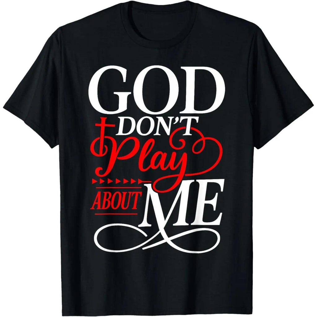 God Dont Play About Me Inspirational Faith T-Shirt Christ Christian Tops for Everyday Wear