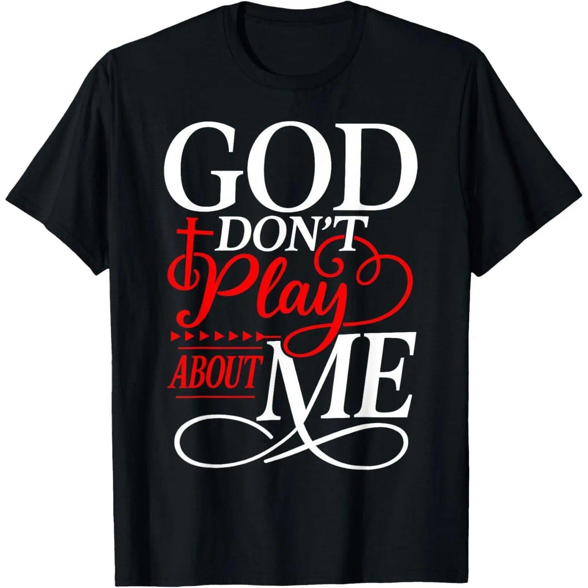 God Dont Play About Me Inspirational Faith T-Shirt Christ Christian Tops for Everyday Wear