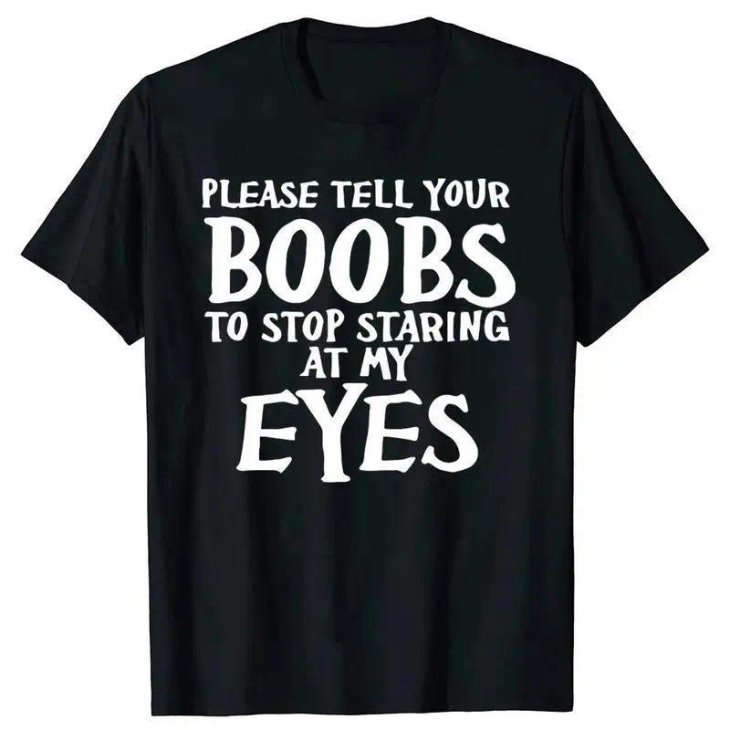 Funny Please Tell Your Boobs Letter Graphic T-shirts Tshirt Men Women's Fashion Casual100%25 Cotton Outdoor T Shirt