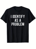 Vintage Distressed "I Identify As A Problem" Sarcastic Quote Graphic Print, Men Casual Humor Tee，Crew Neck Men Sportwear