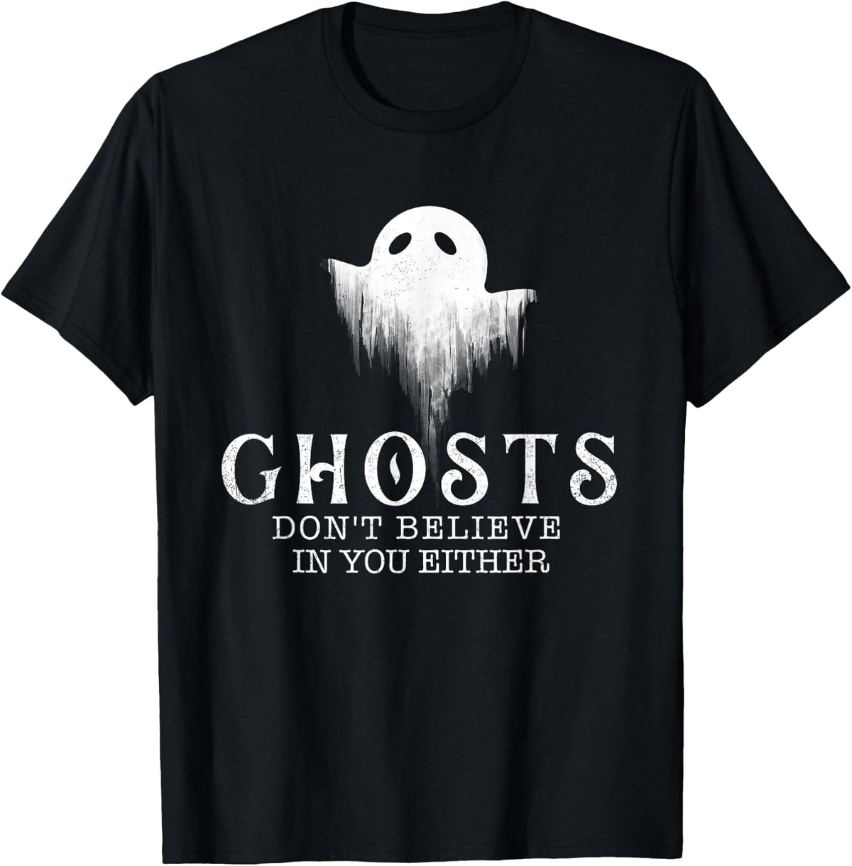 Ghosts Don't Believe In You Either Funny Paranormal Unisex T-Shirt