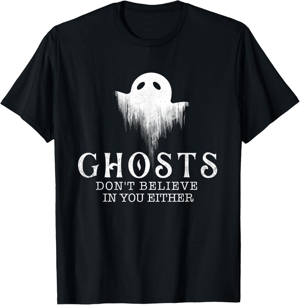 Ghosts Don't Believe In You Either Funny Paranormal Unisex T-Shirt