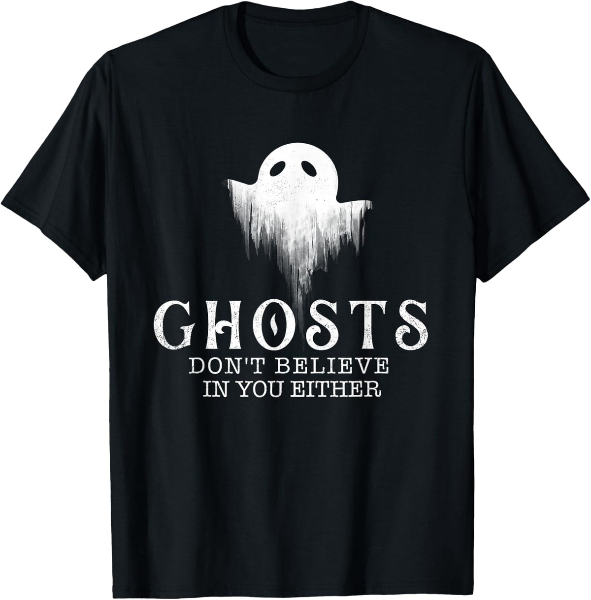 Ghosts Don't Believe In You Either Funny Paranormal Unisex T-Shirt