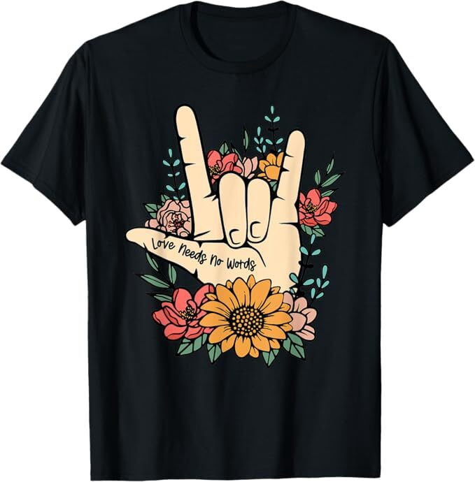 Sign Language ASL Love Needs No Words Special Education Spee T-Shirt