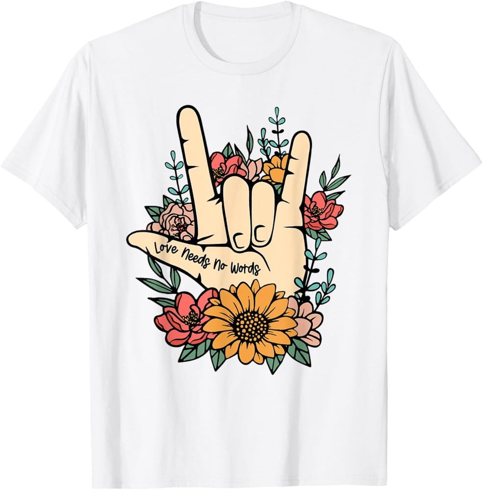 Sign Language ASL Love Needs No Words Special Education Spee T-Shirt